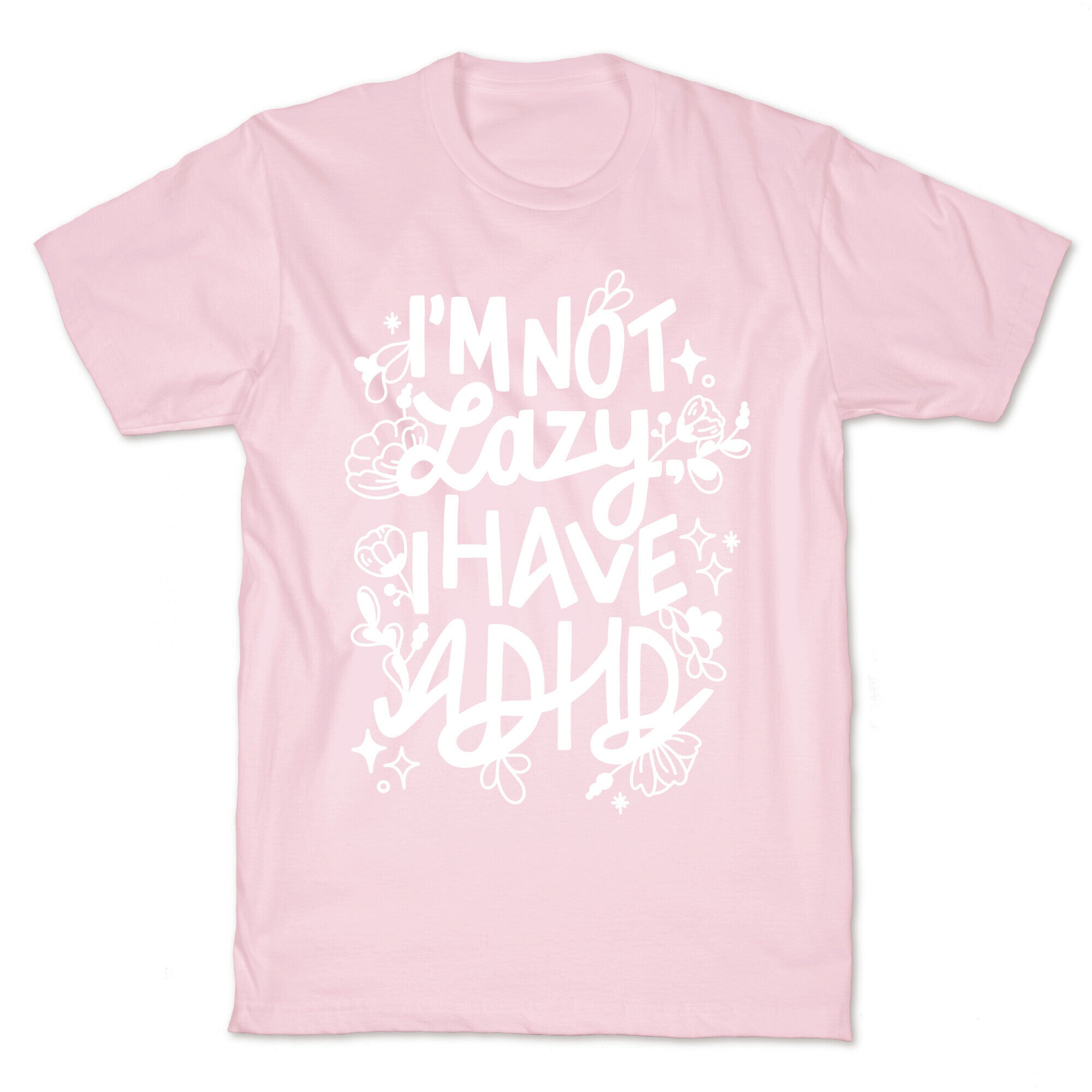 I'm Not Lazy, I Have ADHD T-Shirt